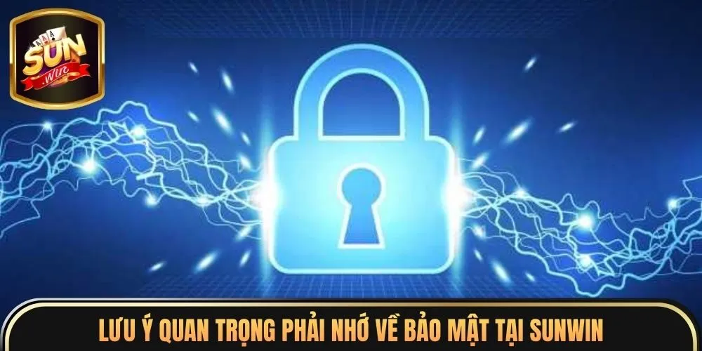 Chính Sách Bảo Mật 7 Lưu ý quan trọng phải nhớ về bảo mật tại sunwin