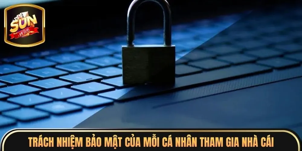 Chính Sách Bảo Mật 6 Trách nhiệm bảo mật của mỗi cá nhân tham gia nhà cái