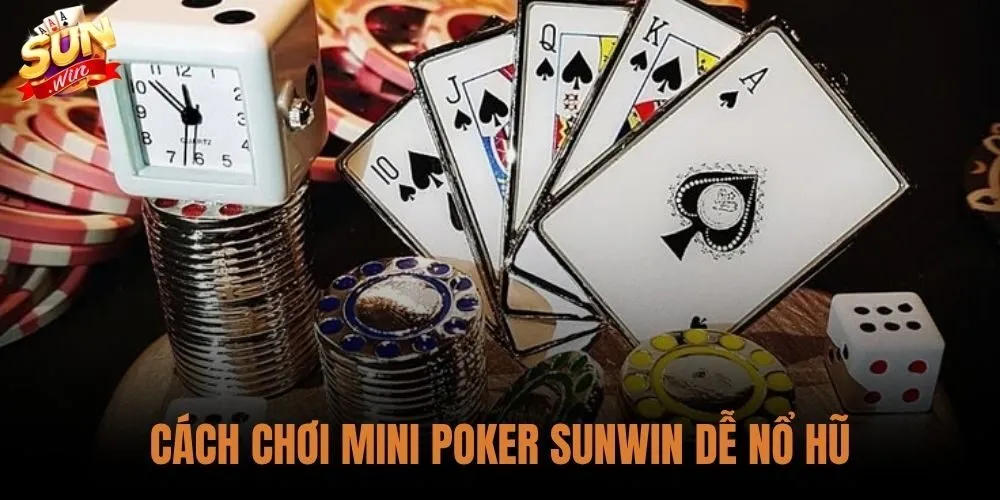 Cách Chơi Mini Poker Sunwin Dễ Nổ Hũ Cho Người Mới 10 Cách Chơi Mini Poker Sunwin Dễ Nổ Hũ Cho Người Mới