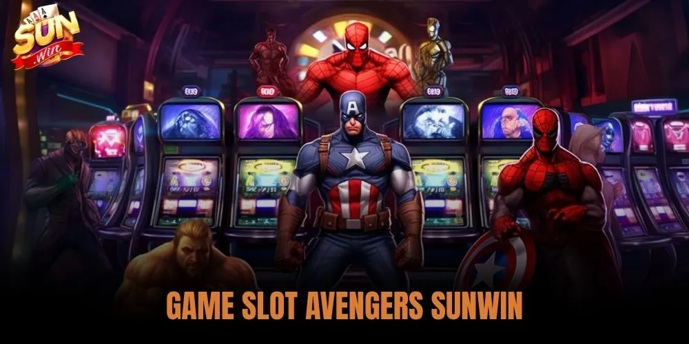 Game Slot Avengers Sunwin - Luật Chơi Và Cách Săn Jackpot 8 Game Slot Avengers Sunwin